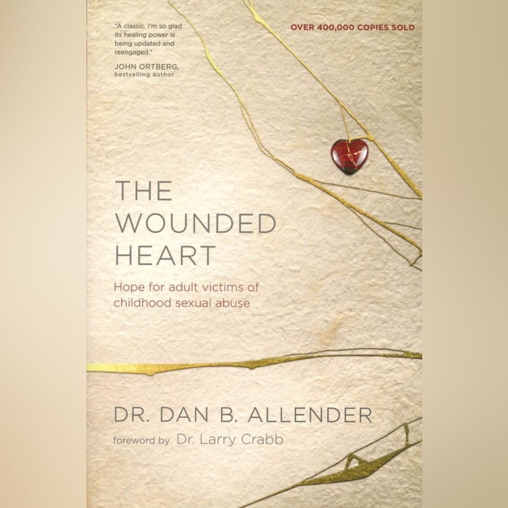 The Wounded Heart: Hope for Adult Victims of Childhood Sexual Abuse